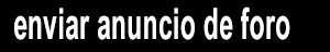 ENVIAR ANUNCIO DE FORO